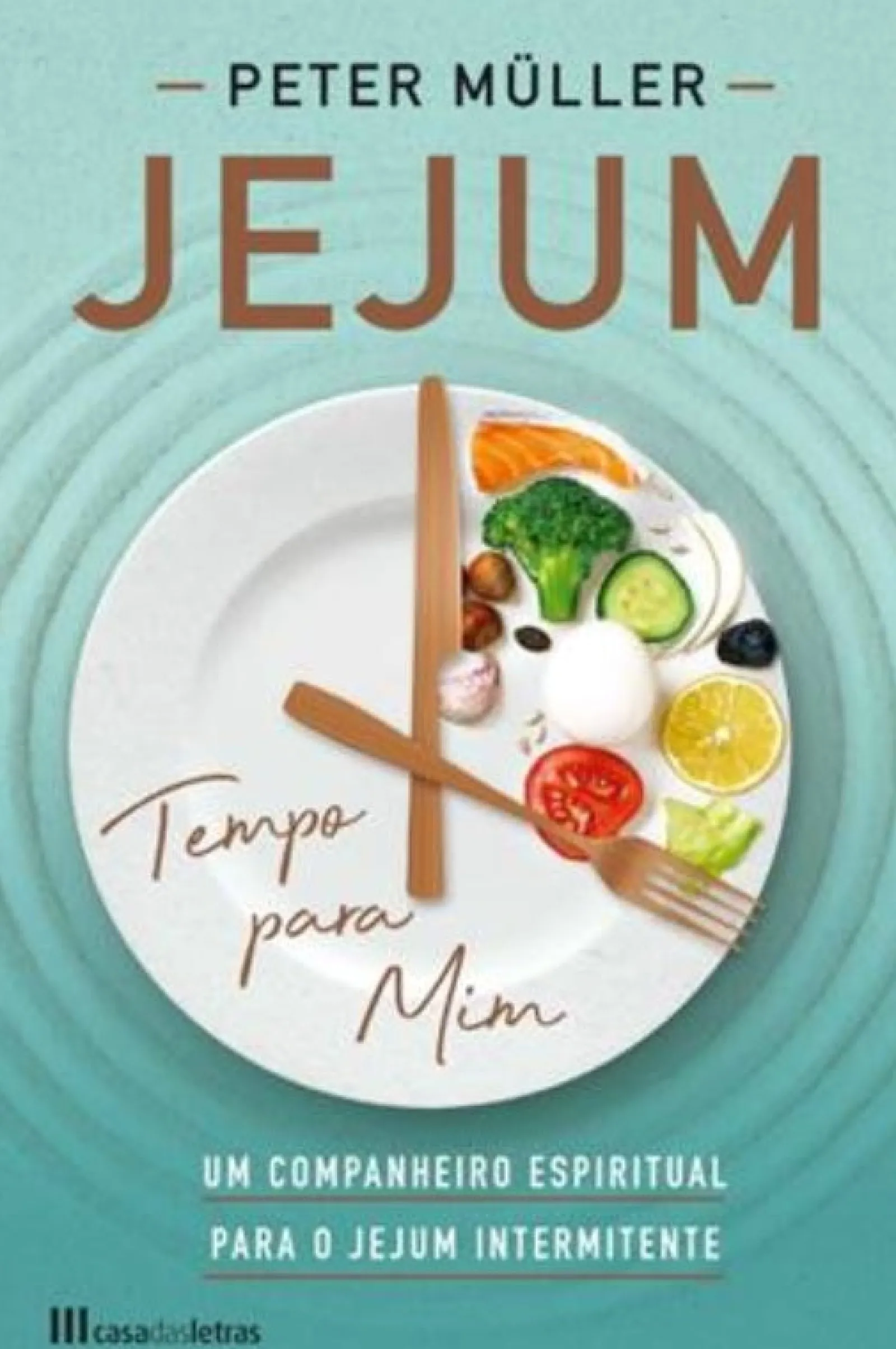 Casa Das Letras Jejum, Tempo para Mim de Peter Müller - Um Companheiro Espiritual para o Jejum Intermitente^ Saúde E Bem Estar