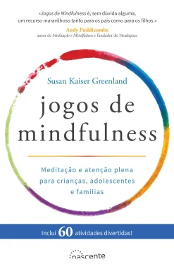 Nascente Jogos de Mindfulness de Susan Kaiser Greenland - Meditação e Atenção Plena para Crianças, Adolescentes e Famílias^ Saúde E Bem Estar
