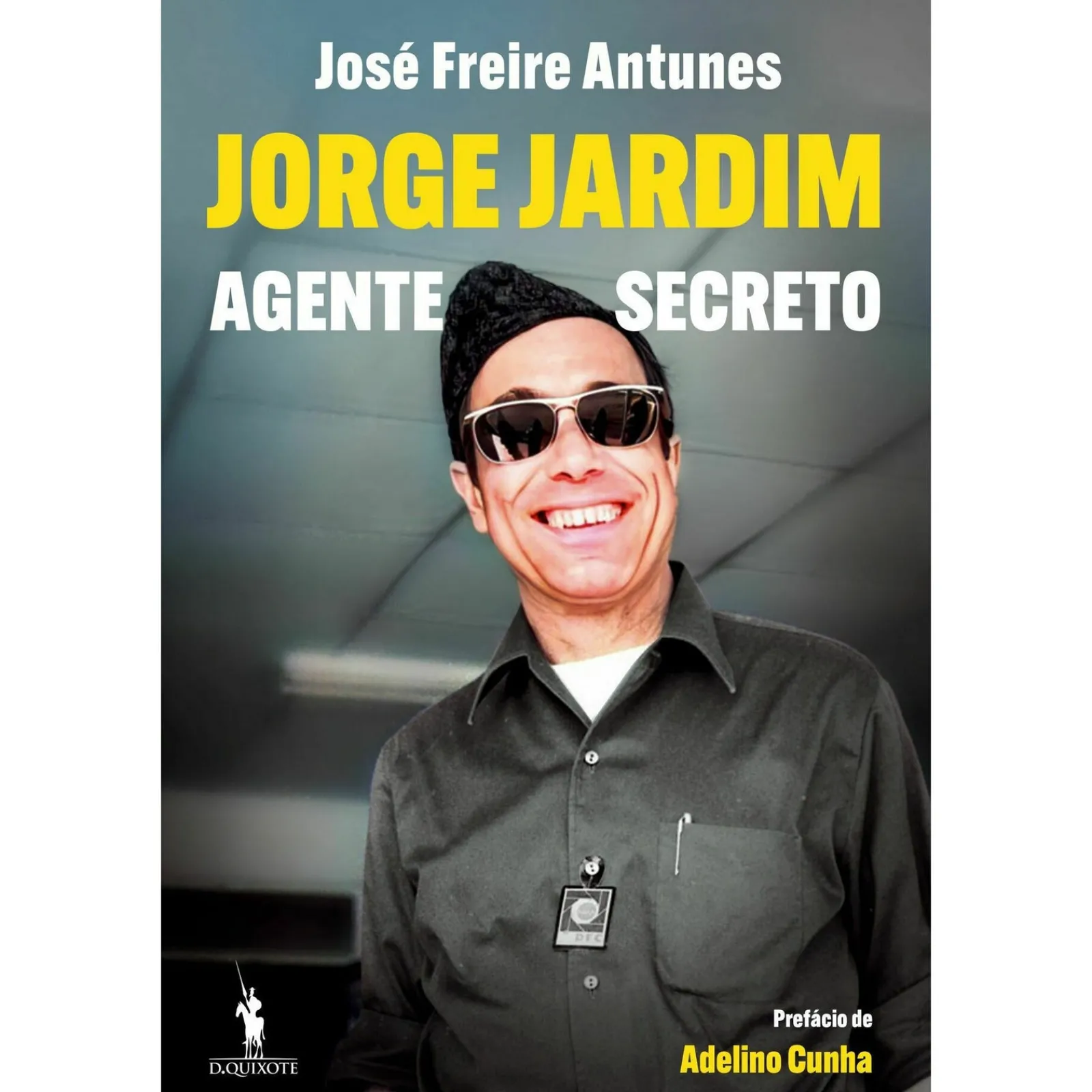 Dom Quixote Jorge Jardim - Agente Secreto de José Freire Antunes^ Vidas Reais
