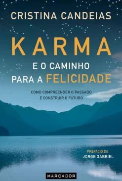 Marcador Karma e o Caminho para a Felicidade de Cristina Candeias - Como Compreender o Passado e Construir o Futuro^ Espiritualidade