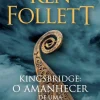 Presença Kingsbridge: o Amanhecer de uma Nova Era de Ken Follett^ Romance Histórico