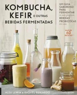 Nascente Kombucha, Kefir e Outras Bebidas Fermentadas de Raquel Guajardo e Alex Lewin^ Saúde E Bem Estar