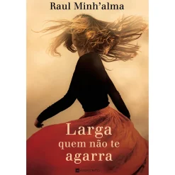 Manuscrito Editora Larga Quem Não Te Agarra de Raul Minh'alma^ Romance