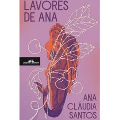 Companhia Das Letras Lavores de Ana de Ana Cláudia Santos^ Romance