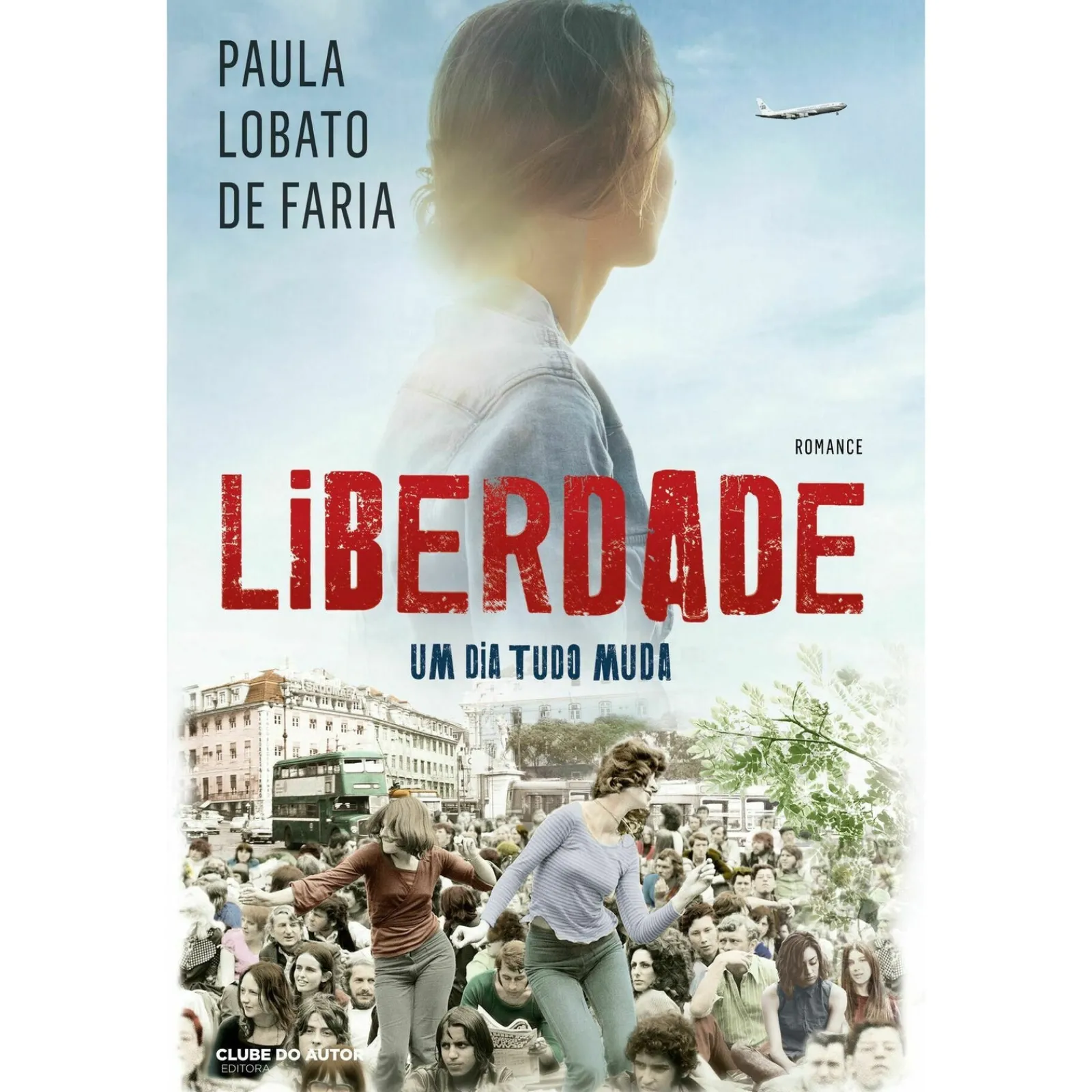 Clube Do Autor Liberdade - um Dia Tudo Muda de Paula Lobato de Faria^ Romance