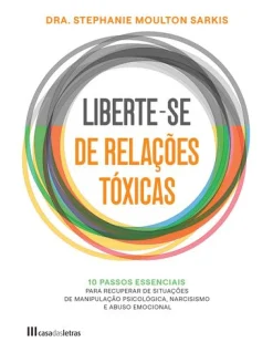 Casa Das Letras Liberte-se de Relações Tóxicas de Stephanie Moulton Sarkis^ Desenvolvimento Pessoal