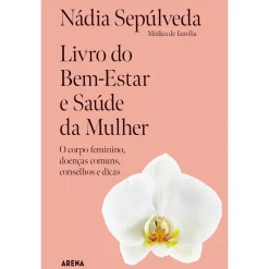 Arena Livro do Bem-Estar e Saúde da Mulher de Nádia Sepúlveda^ Saúde E Bem Estar