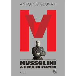 Asa M – Mussolini - A Hora do Destino de Antonio Scurati^ Romance Histórico