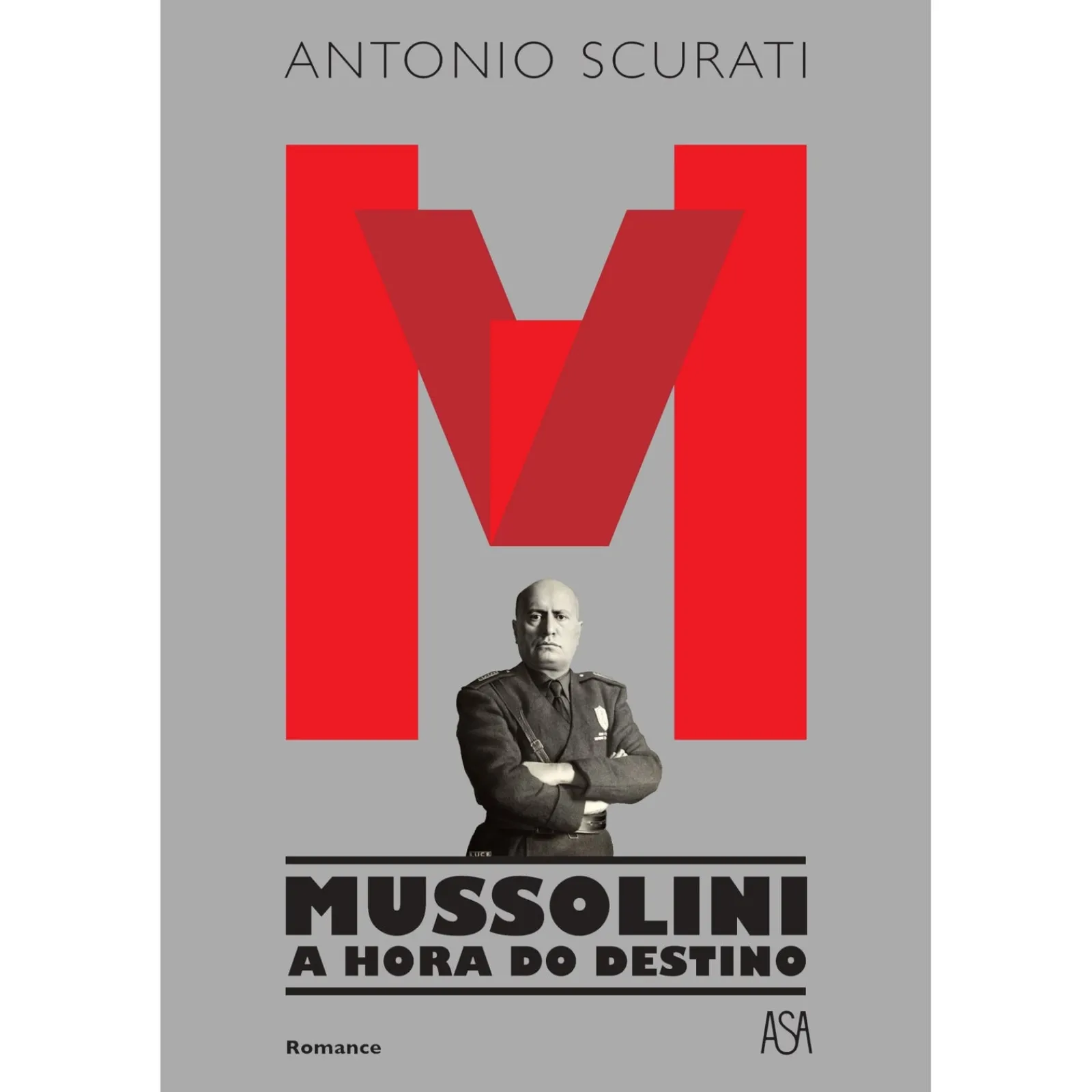 Asa M – Mussolini - A Hora do Destino de Antonio Scurati^ Romance Histórico