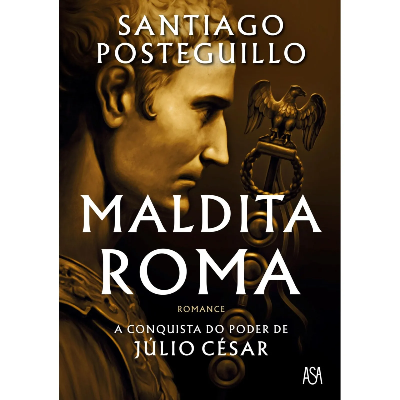 Asa Maldita Roma de Santiago Posteguillo - A Conquista do Poder de Júlio César^ Romance Histórico