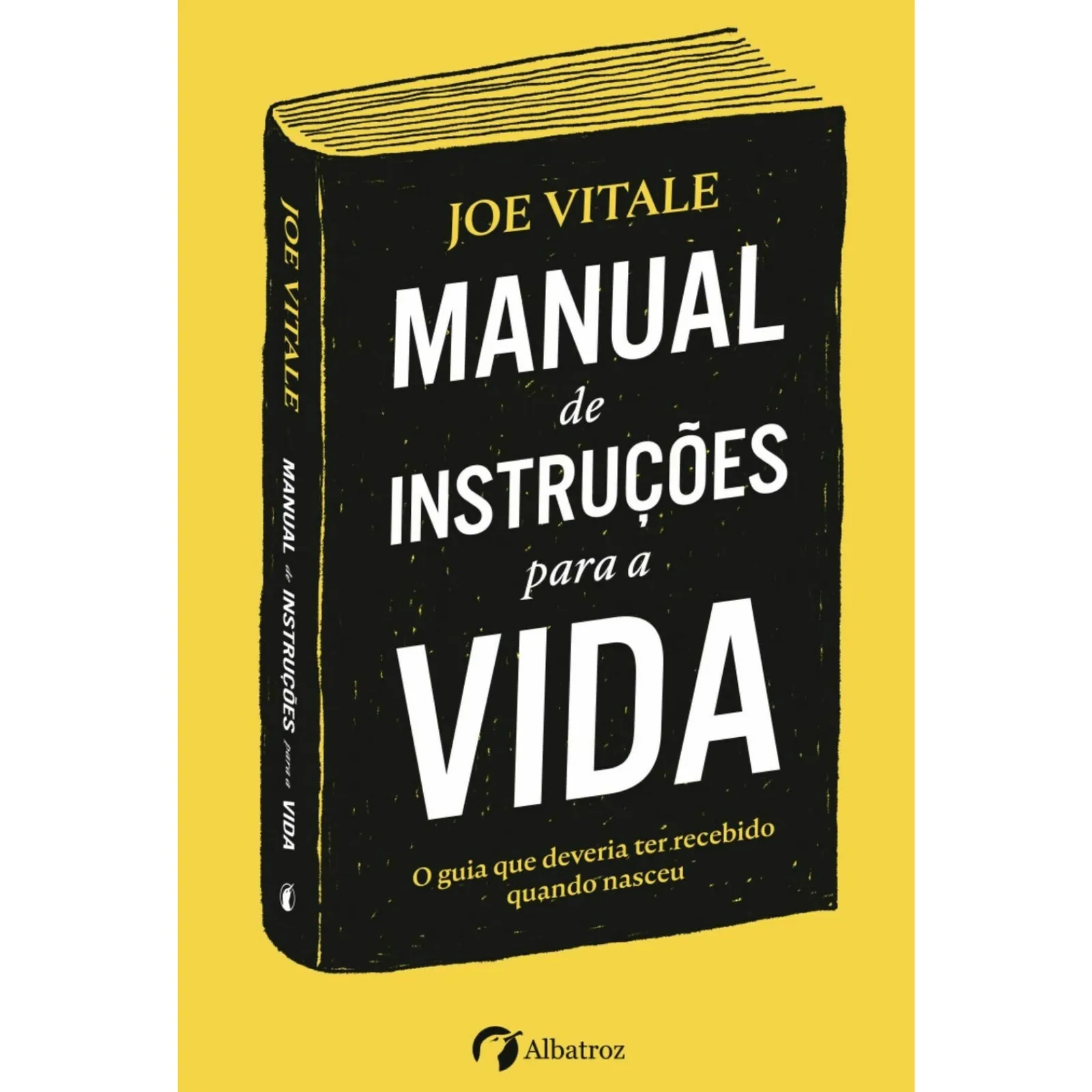 Albatroz Manual de Instruções para a Vida de Joe Vitale - O Guia que Deveria Ter Recebido Quando Nasceu^ Desenvolvimento Pessoal