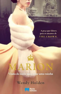 Porto Editora Marion de Wendy Holden - Vinda do Nada para Educar uma Rainha^ Romance