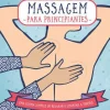 Marcador Massagem para Principiantes de Rachel Beider - Uma Forma Simples de Relaxar e Libertar a Tensão^ Saúde E Bem Estar