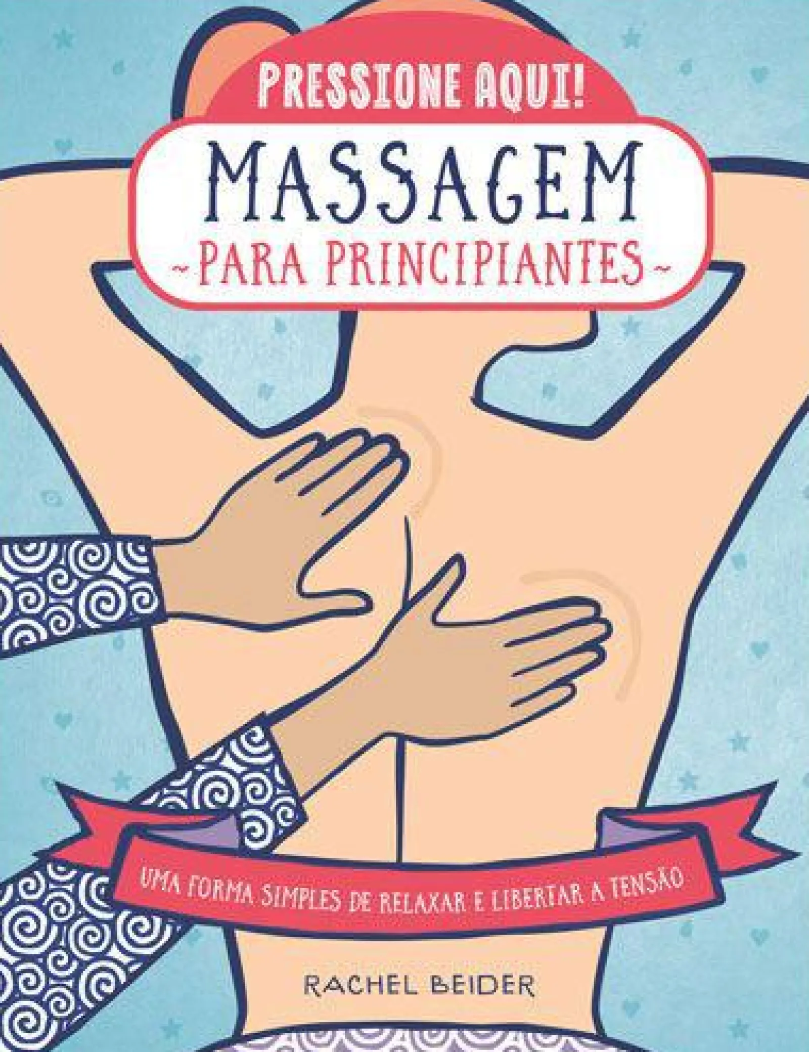 Marcador Massagem para Principiantes de Rachel Beider - Uma Forma Simples de Relaxar e Libertar a Tensão^ Saúde E Bem Estar