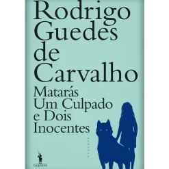 Dom Quixote Matarás um Culpado e Dois Inocentes de Rodrigo Guedes de Carvalho^ Romance