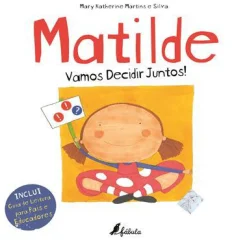Fábula Matilde - Vamos Decidir Juntos! de Mary Katherine Martins e Silva - Nº 13^ Literatura Infantil