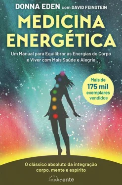 Nascente Medicina Energética de Donna Eden e David Feinstein - Um Manual para Equilibrar as Energias do Corpo e Viver com Mais Saúde e Alegria^ Saúde E Bem Estar