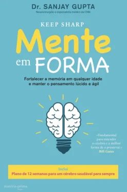 Matéria Prima Mente em Forma de Dr. Sanjay Gupta - Plano de 12 Semanas para um Cérebro Saudável para Sempre^ Saúde E Bem Estar