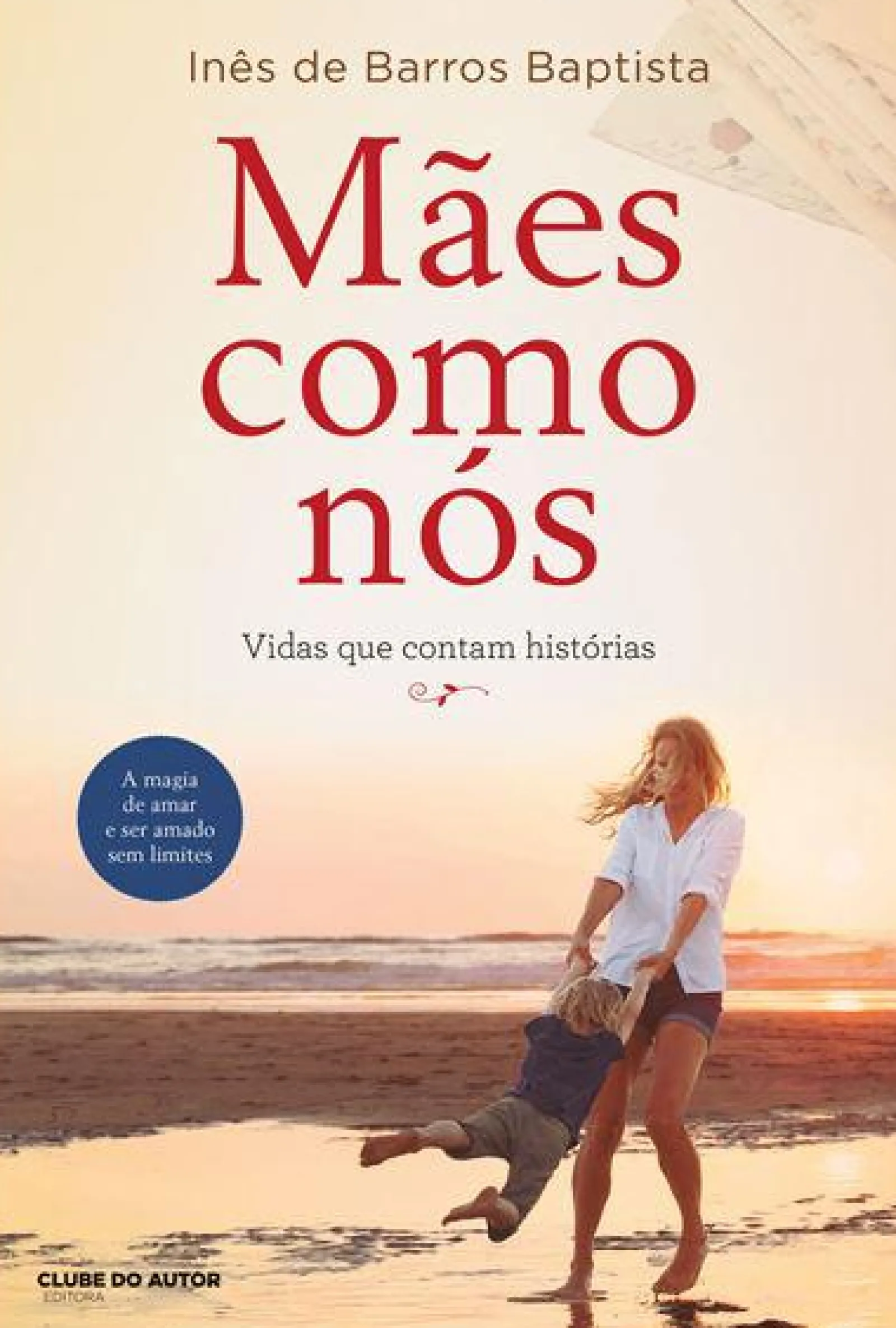 Clube Do Autor Mães Como Nós de Inês de Barros Baptista - Vidas que Contam Histórias^ Romance