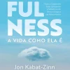 Nascente Mindfulness de Jon Kabat-Zinn - A Vida Como Ela é^ Saúde E Bem Estar