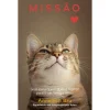 Ideias De Ler Missão Gato Feliz de Anneleen Bru - Guia para Quem Quer o Melhor para o seu Amigo Felino^ Romance