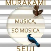 Casa Das Letras Música, Só Música de Haruki Murakami e Seiji Ozawa^ Romance