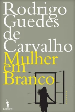 Dom Quixote Mulher em Branco de Rodrigo Guedes de Carvalho^ Romance