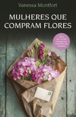 Porto Editora Mulheres que Compram Flores de Vanessa Montfort^ Romance