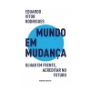 Ideias De Ler Mundo em Mudança de Eduardo Vítor Rodrigues - Olhar em Frente, Acreditar no Futuro^ História E Política