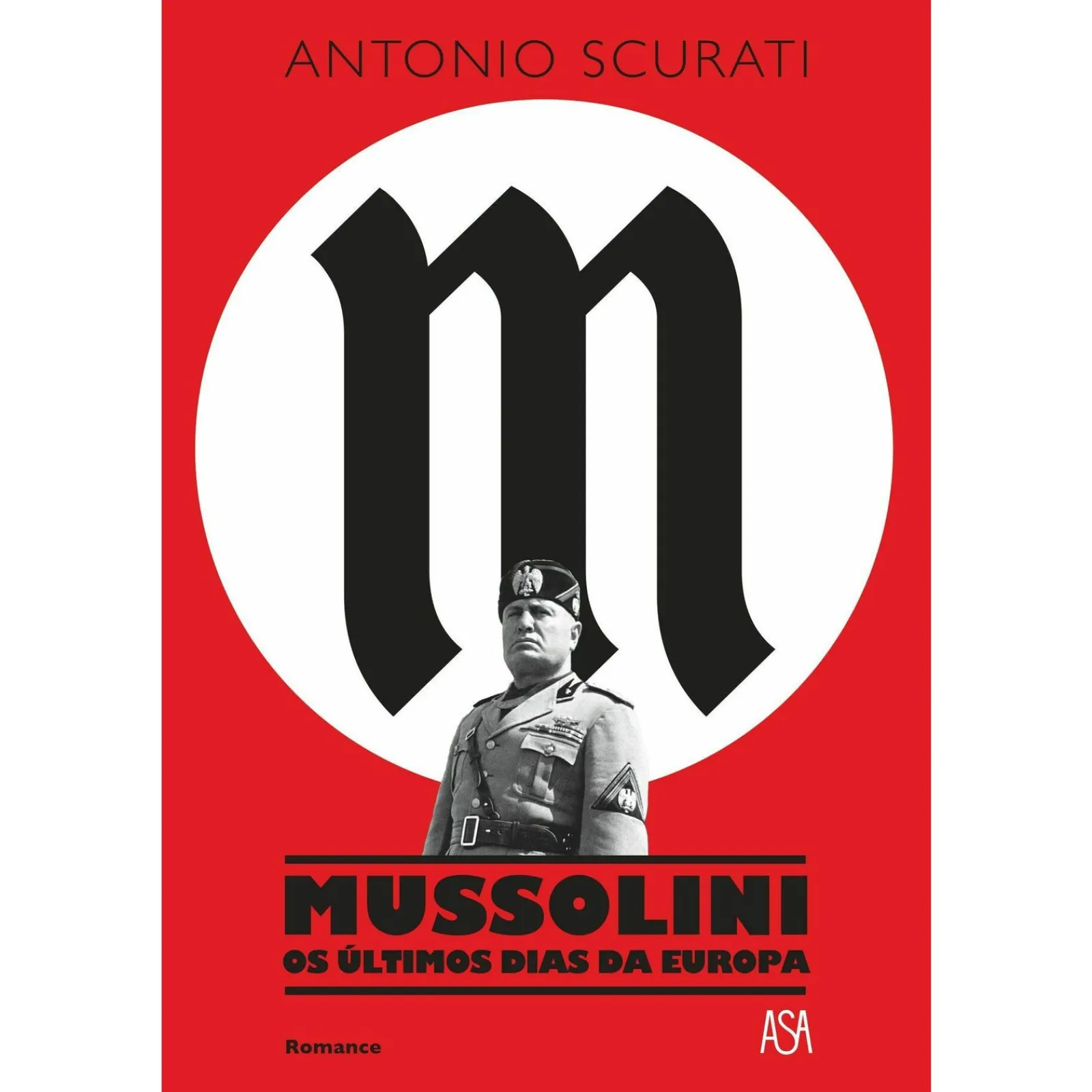 Asa Mussolini - os Últimos Dias da Europa de Antonio Scurati^ Romance
