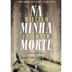 Dom Quixote Na Minha Morte de William Faulkner^ Romance