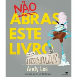 Jacaranda Nao Abras Este Livro por Toda A Eternidade de Andy Lee^ Coleções Infantis