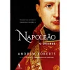 Dom Quixote Napoleão, o Grande de Andrew Roberts^ Vidas Reais