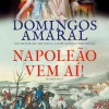Casa Das Letras Napoleão Vem Aí! de Domingos Amaral^ Romance Histórico