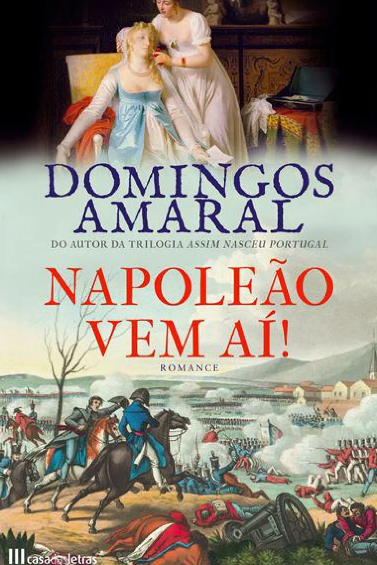 Casa Das Letras Napoleão Vem Aí! de Domingos Amaral^ Romance Histórico