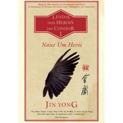 Asa Nasce um Herói de Jin Yong - Lendas dos Heróis do Condor Livro 1^ Fantástico