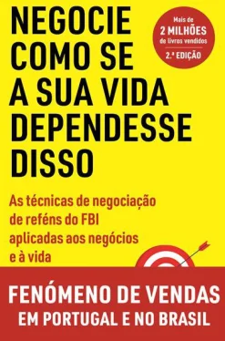 Vogais Negocie Como Se a sua Vida Dependesse Disso de Chris Voss e Tahl Raz - As Técnicas de Negociação de Reféns do FBI Aplicadas aos Negócios e à Vida^ Técnicos