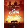 Oficina Do Livro Nem por Isso de Maria Roma^ Romance