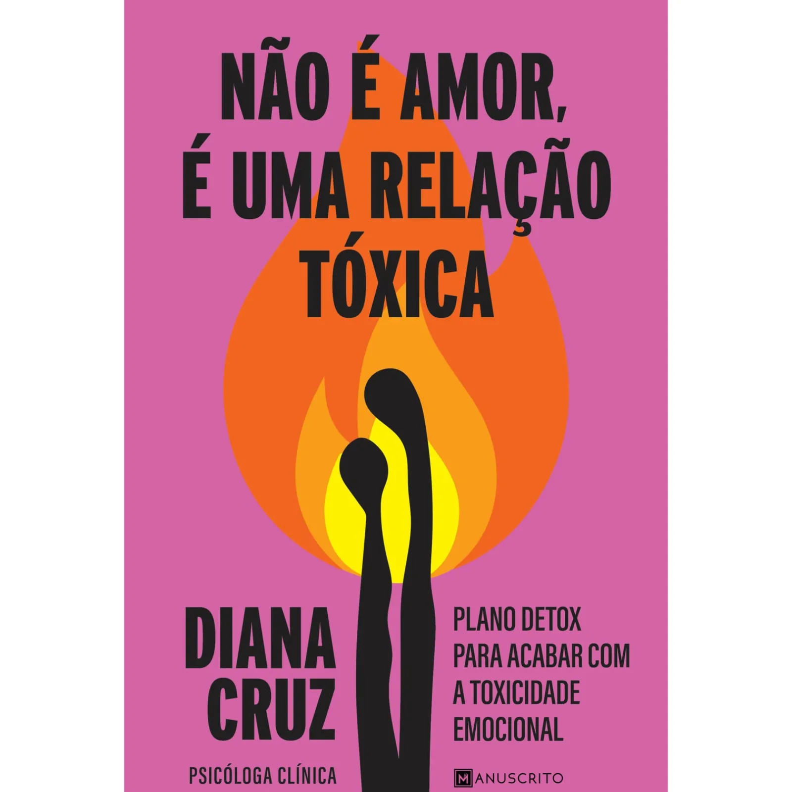 Manuscrito Não é Amor, é uma Relação Tóxica de Diana Cruz^ Desenvolvimento Pessoal