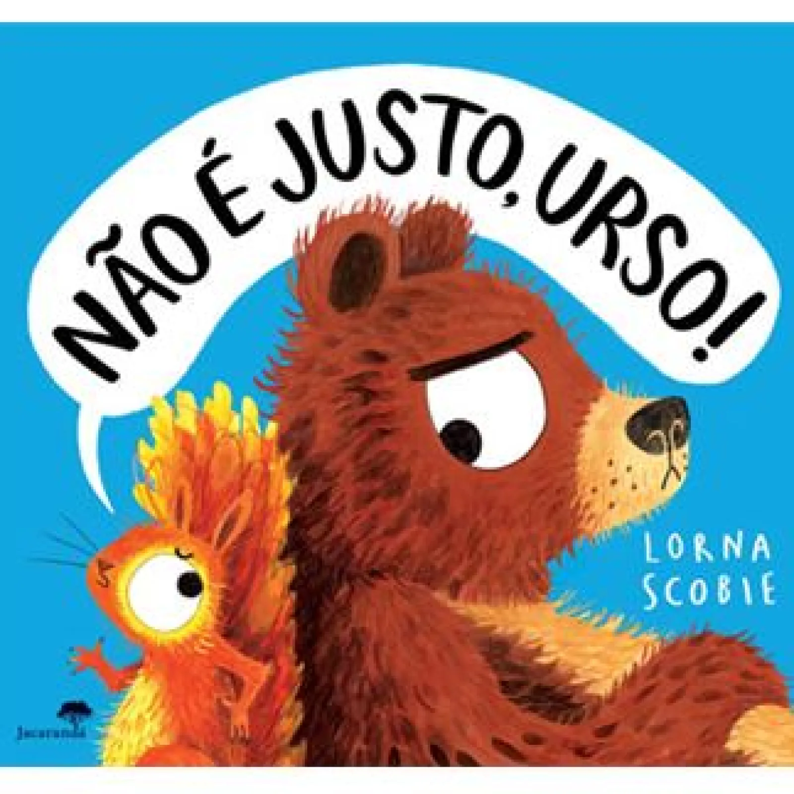 Jacarandá Não é Justo, Urso! de Lorna Scobie^ Literatura Infantil