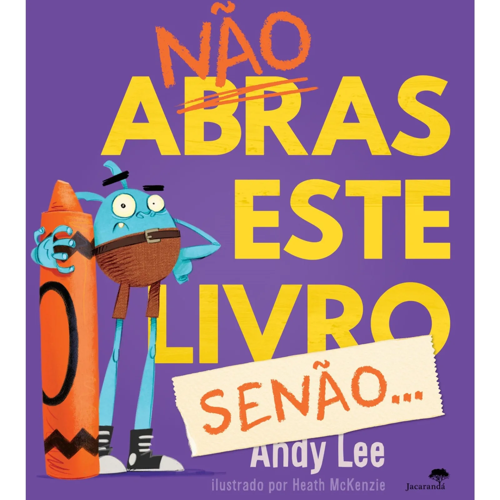 Jacaranda Não Abras Este Livro, Senão! de Andy Lee, Heath McKenzie^ Literatura Infantil