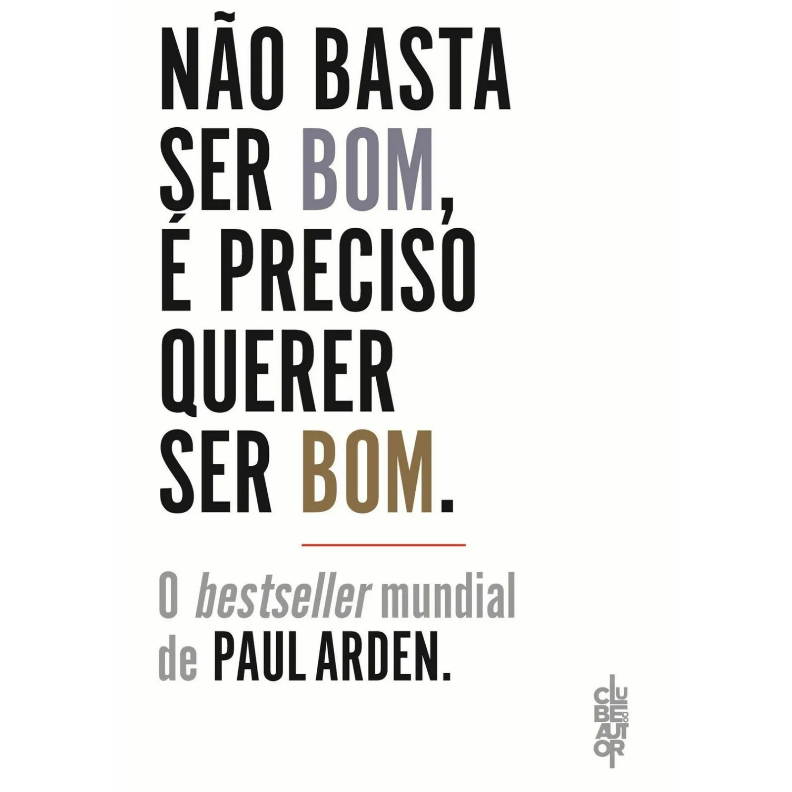 Clube Do Autor Não Basta Ser Bom, é Preciso Querer Ser Bom de Paul Arden^ Técnicos