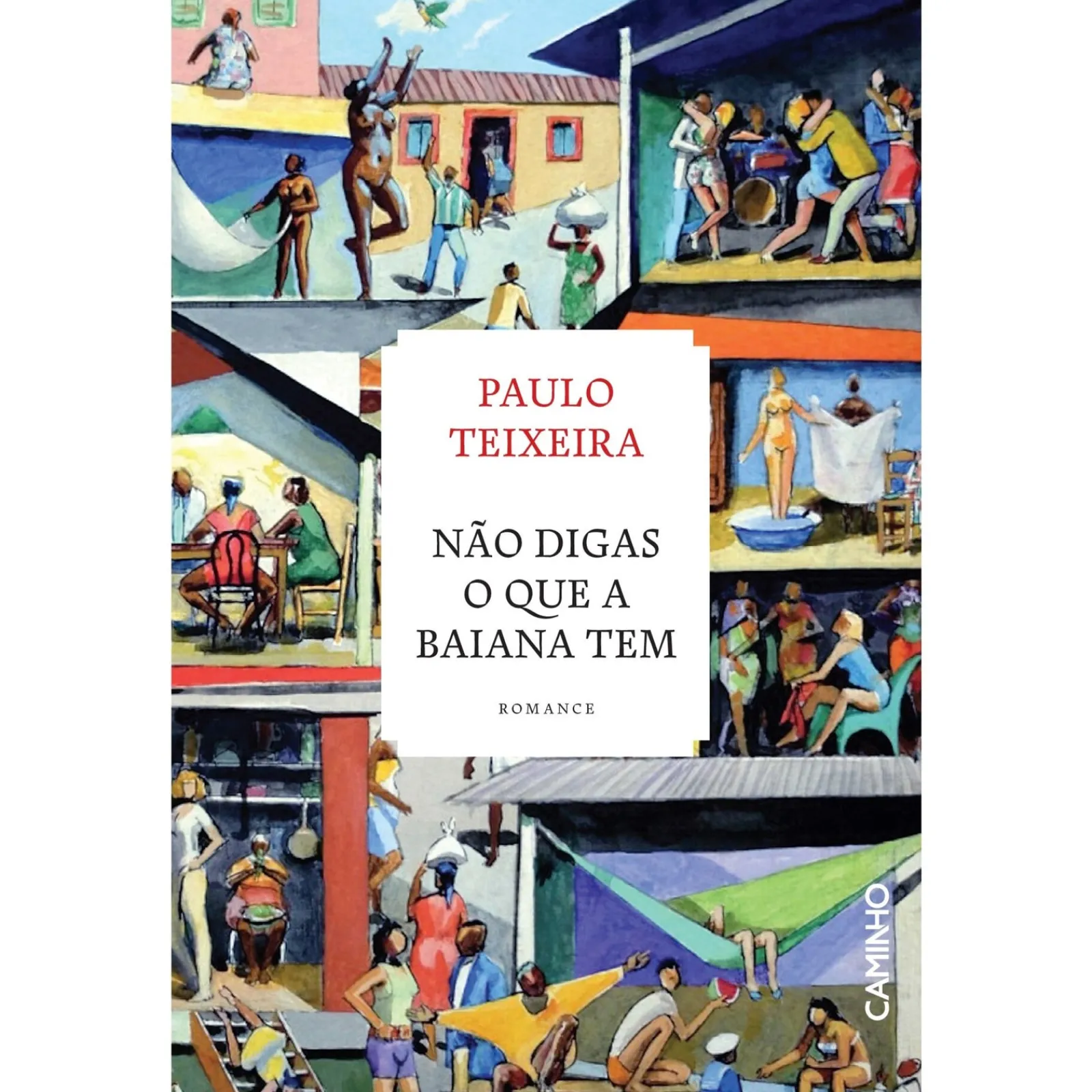 Caminho Não Digas o que a Baiana Tem de Paulo Teixeira^ Romance