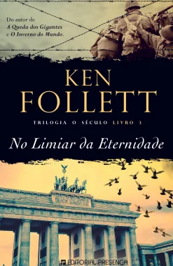 Presença No Limiar da Eternidade de Ken Follett - Trilogia o Século - Livro 3^ Romance