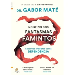 Lua De Papel No Reino dos Fantasmas Famintos de Gabor Maté - Encontros Imediatos com a Dependência^ Desenvolvimento Pessoal