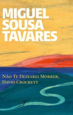 Porto Editora Não Te Deixarei Morrer, David Crockett de Miguel Sousa Tavares^ Romance