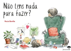 Jacarandá Editora Não Tens Nada para Fazer? de Rocio Bonilla^ Literatura Infantil