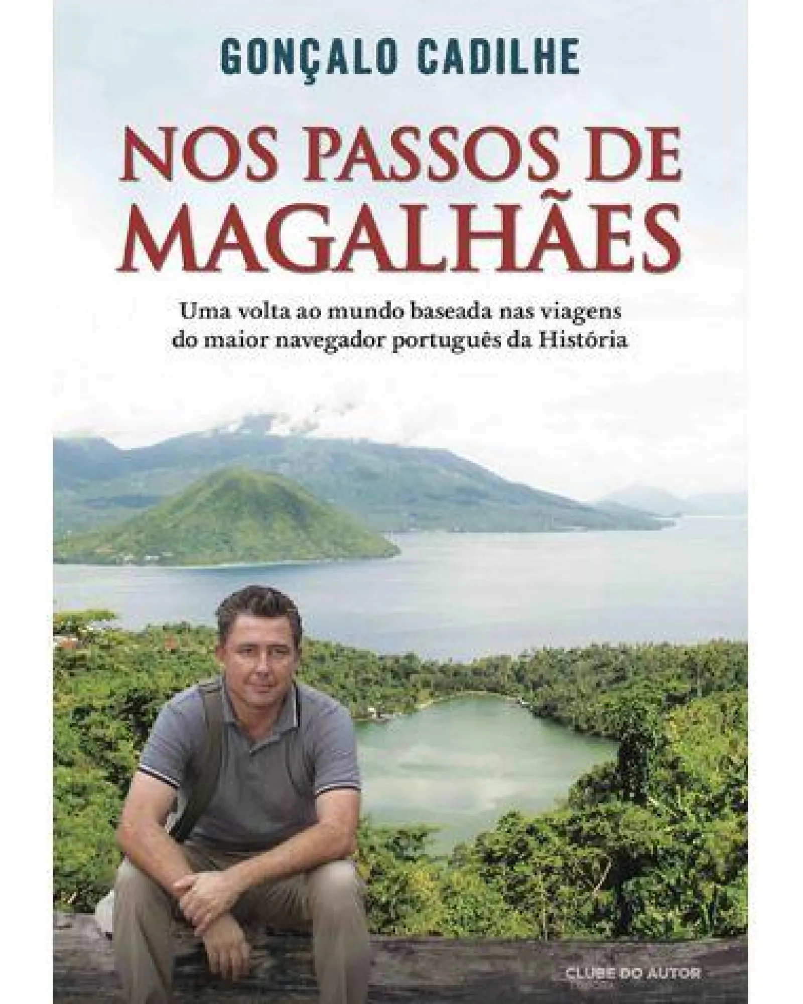 Clube Do Autor Nos Passos de Magalhães de Gonçalo Cadilhe - Uma Biografia Itinerante^ Romance