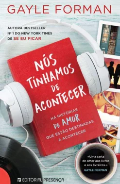 Presença Nós Tínhamos de Acontecer de Gayle Forman^ Romance