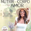 Influência Nutrir o Corpo com Amor de Ana Rita Nunes^ Saúde E Bem Estar